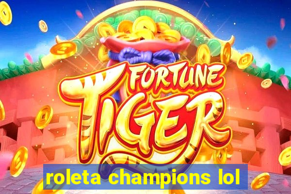 roleta champions lol